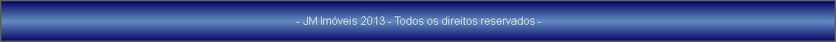  - JM Imveis 2013 - Todos os direitos reservados -