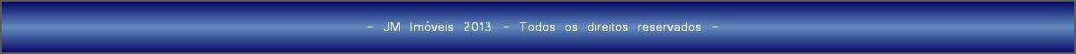  - JM Imveis 2013 - Todos os direitos reservados -